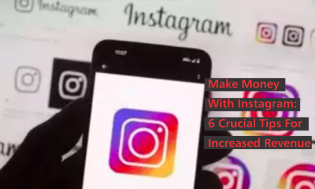 Make Money With Instagram: 6 Crucial Tips For Increased Revenue